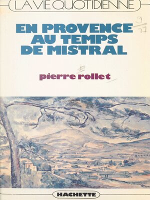 cover image of La vie quotidienne en Provence au temps de Mistral